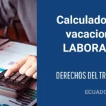 ✅ Calculadora Vacaciones Laborales Ecuador 2026 – Días y Pagos